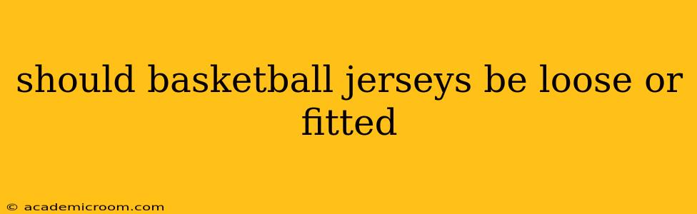 should basketball jerseys be loose or fitted