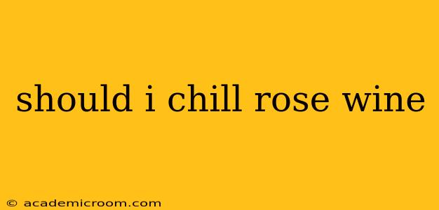 should i chill rose wine