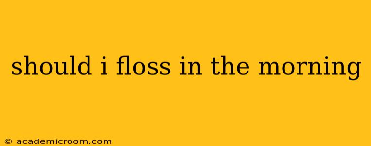 should i floss in the morning