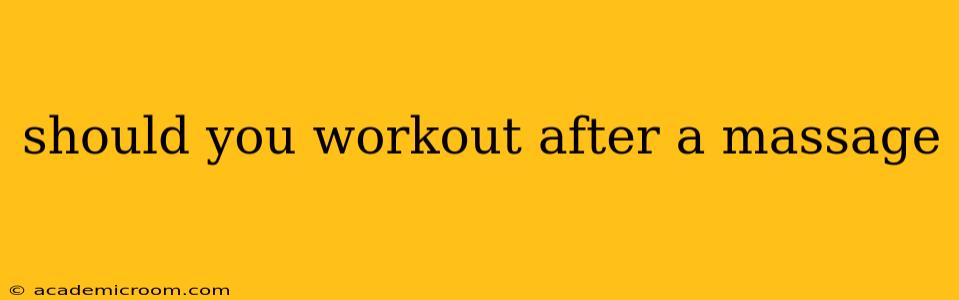should you workout after a massage