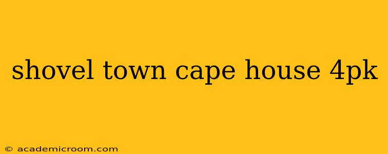 shovel town cape house 4pk