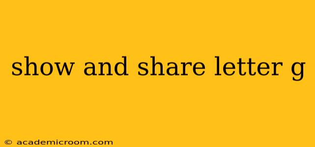 show and share letter g