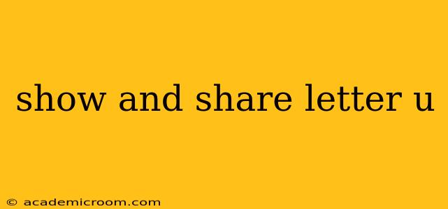 show and share letter u