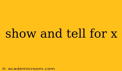show and tell for x