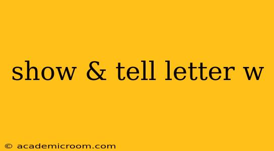 show & tell letter w