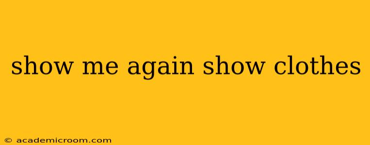 show me again show clothes
