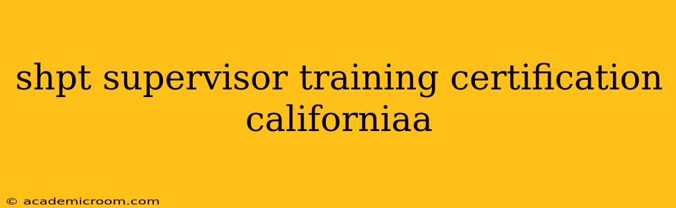 shpt supervisor training certification californiaa