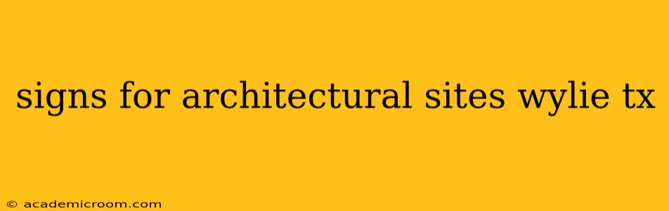 signs for architectural sites wylie tx