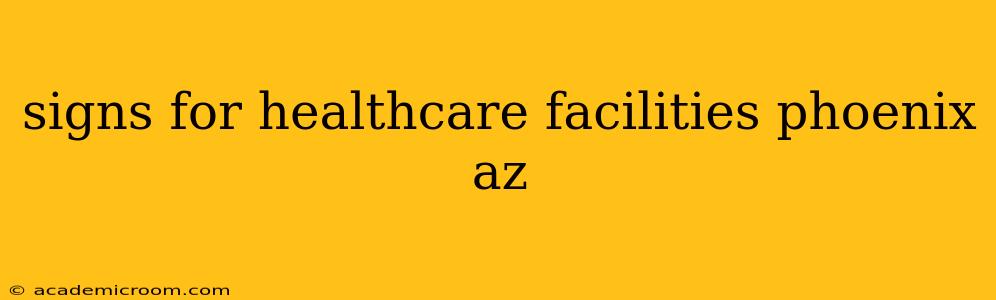 signs for healthcare facilities phoenix az