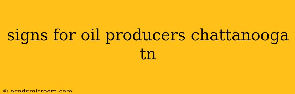 signs for oil producers chattanooga tn