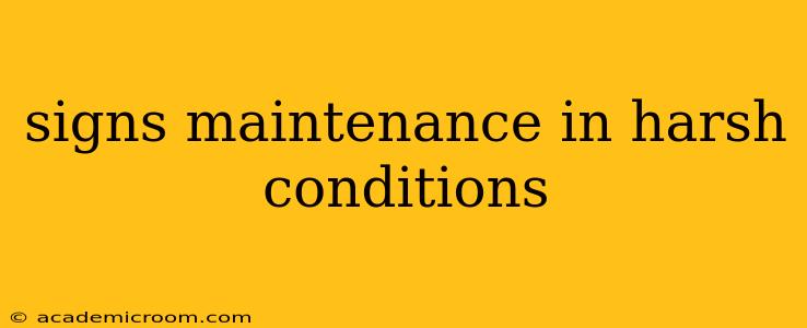signs maintenance in harsh conditions
