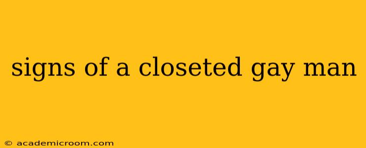 signs of a closeted gay man