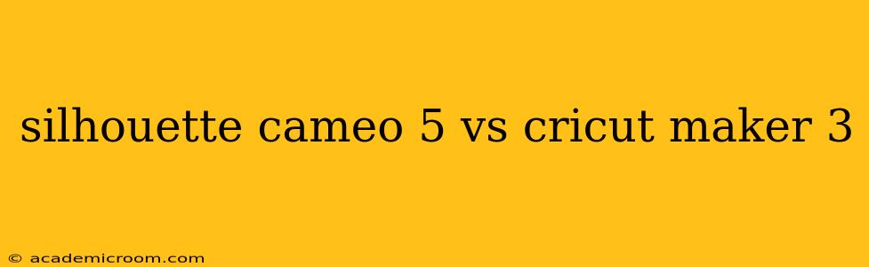 silhouette cameo 5 vs cricut maker 3