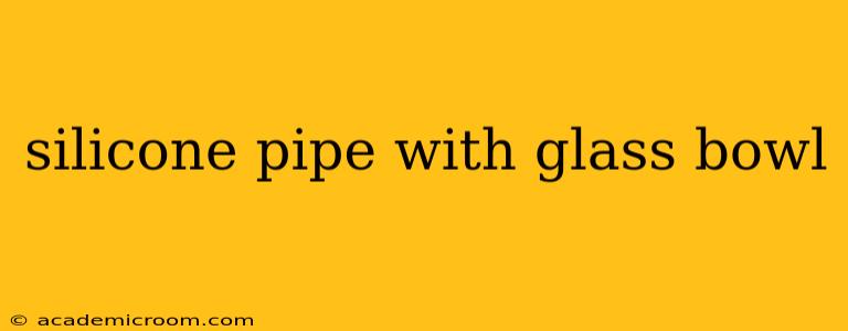 silicone pipe with glass bowl