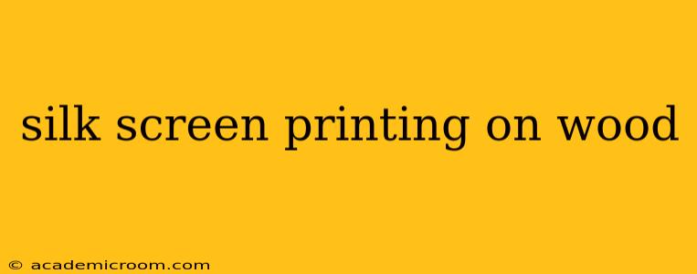 silk screen printing on wood
