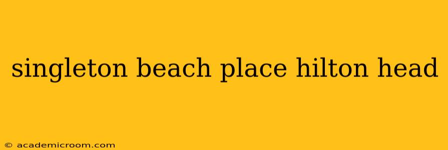singleton beach place hilton head