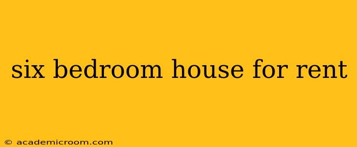 six bedroom house for rent