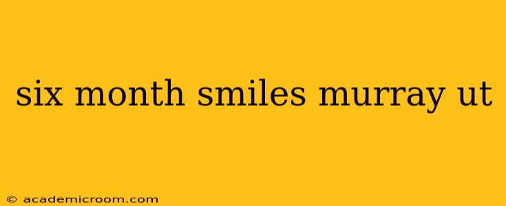 six month smiles murray ut