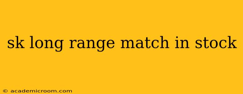 sk long range match in stock