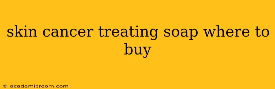 skin cancer treating soap where to buy