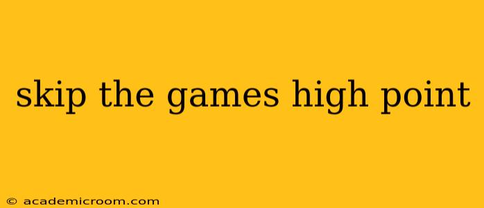 skip the games high point