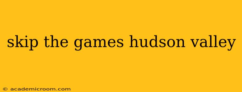 skip the games hudson valley