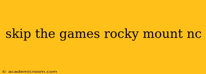 skip the games rocky mount nc
