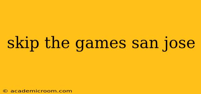 skip the games san jose