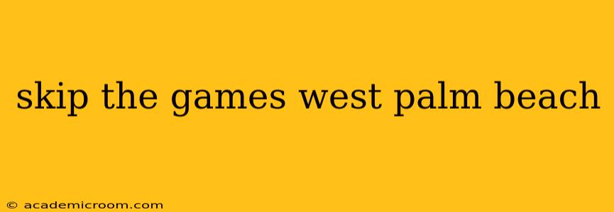 skip the games west palm beach