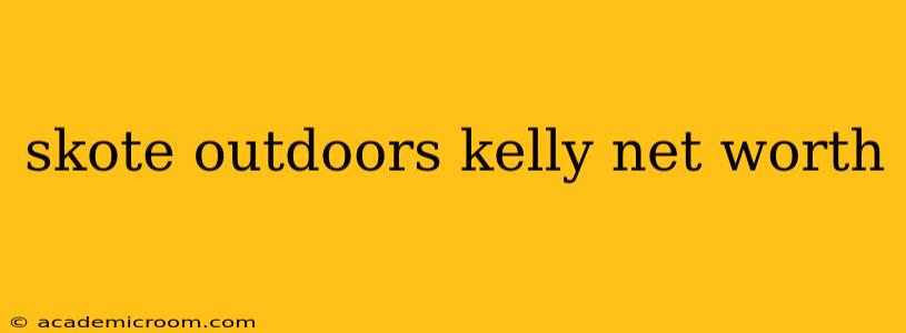 skote outdoors kelly net worth