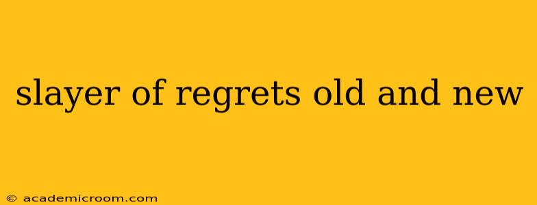 slayer of regrets old and new