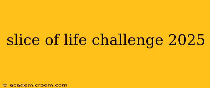 slice of life challenge 2025