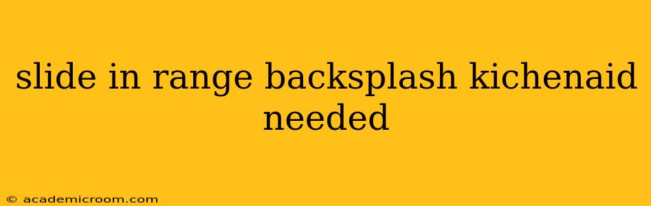 slide in range backsplash kichenaid needed