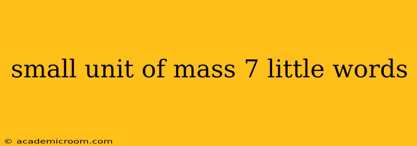small unit of mass 7 little words