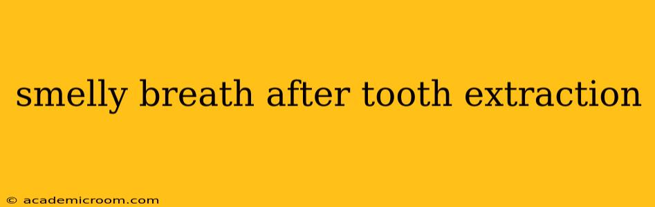 smelly breath after tooth extraction