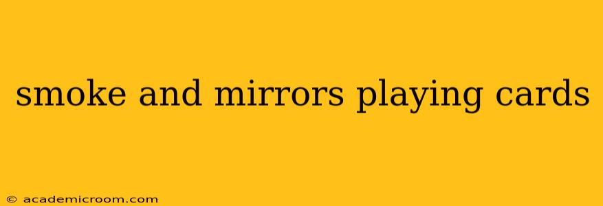smoke and mirrors playing cards