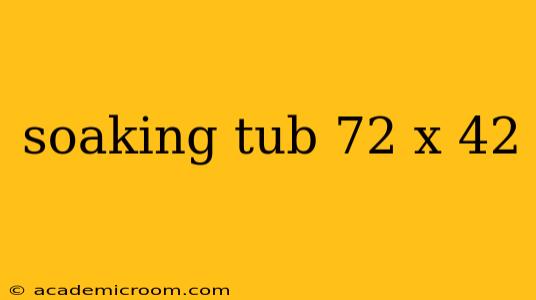 soaking tub 72 x 42