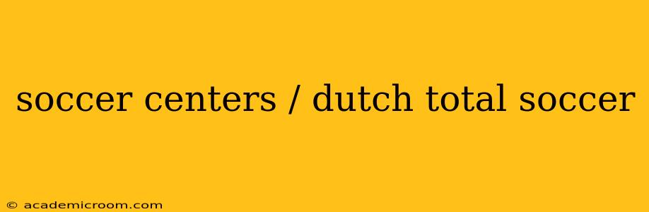 soccer centers / dutch total soccer