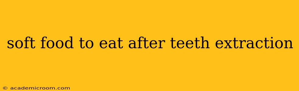 soft food to eat after teeth extraction