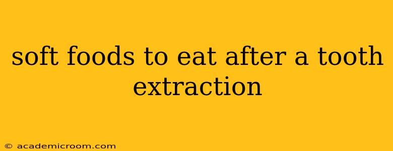 soft foods to eat after a tooth extraction