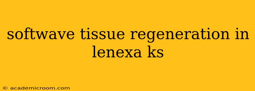 softwave tissue regeneration in lenexa ks