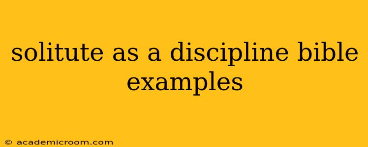 solitute as a discipline bible examples