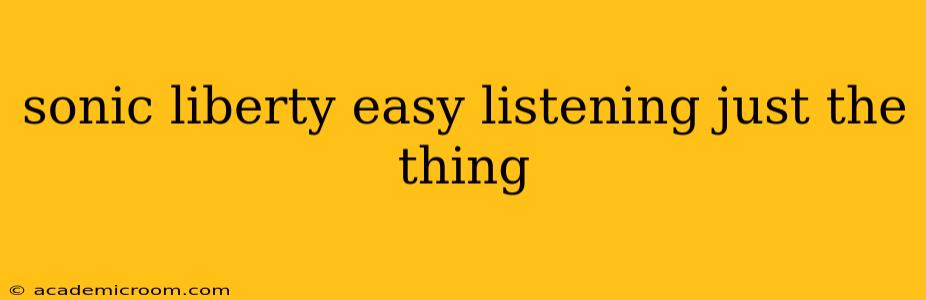 sonic liberty easy listening just the thing