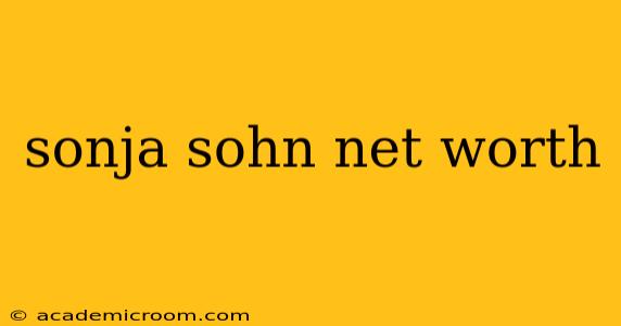 sonja sohn net worth