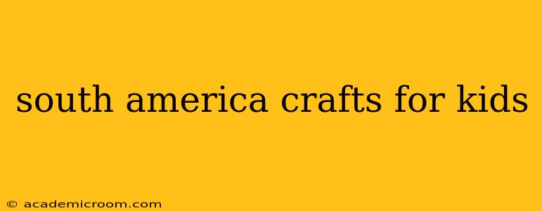 south america crafts for kids