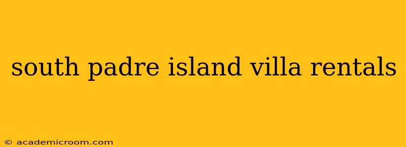 south padre island villa rentals