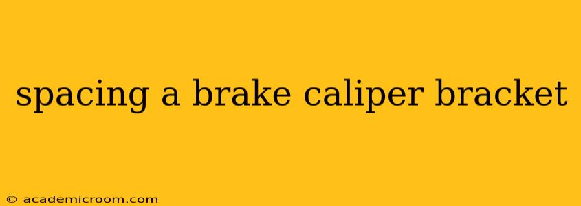 spacing a brake caliper bracket