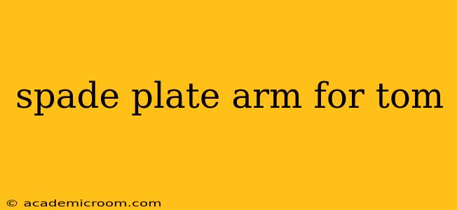spade plate arm for tom