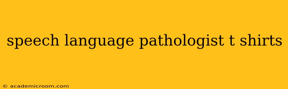speech language pathologist t shirts