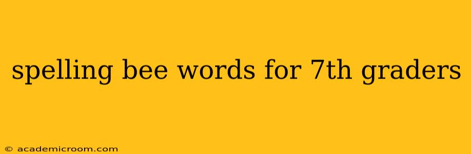 spelling bee words for 7th graders